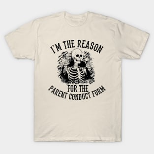 I'm The Reason For The Parent Conduct Form T-Shirt